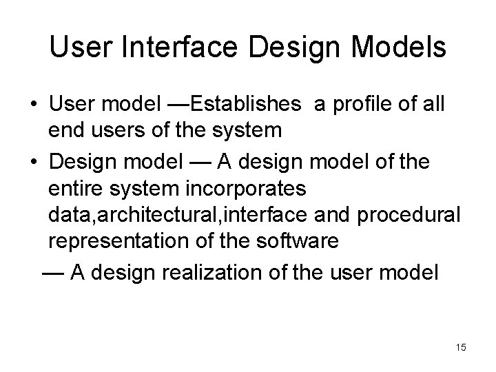 User Interface Design Models • User model —Establishes a profile of all end users