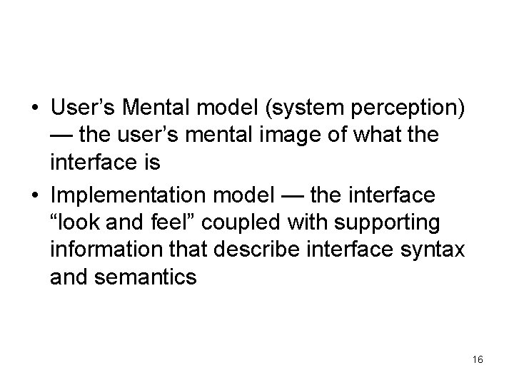 • User’s Mental model (system perception) — the user’s mental image of what