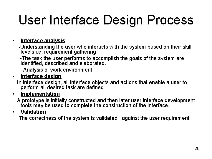 User Interface Design Process • Interface analysis -Understanding the user who interacts with the