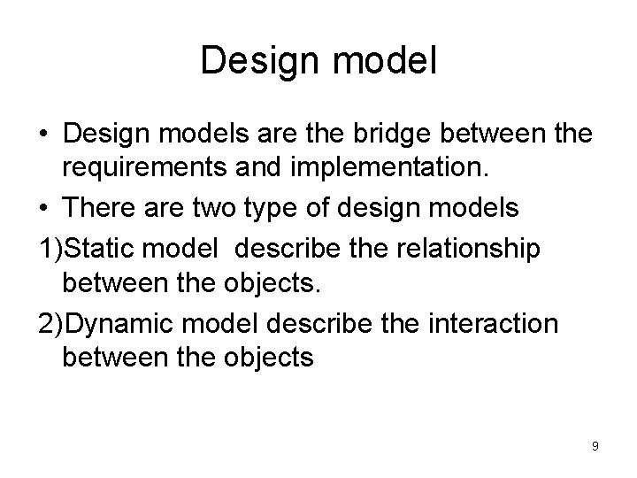 Design model • Design models are the bridge between the requirements and implementation. •