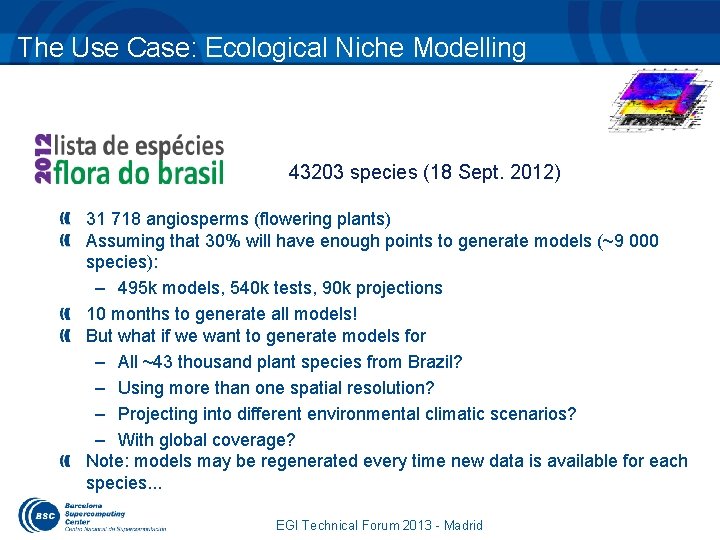 The Use Case: Ecological Niche Modelling 43203 species (18 Sept. 2012) 31 718 angiosperms