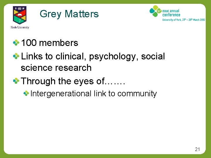 Grey Matters 100 members Links to clinical, psychology, social science research Through the eyes
