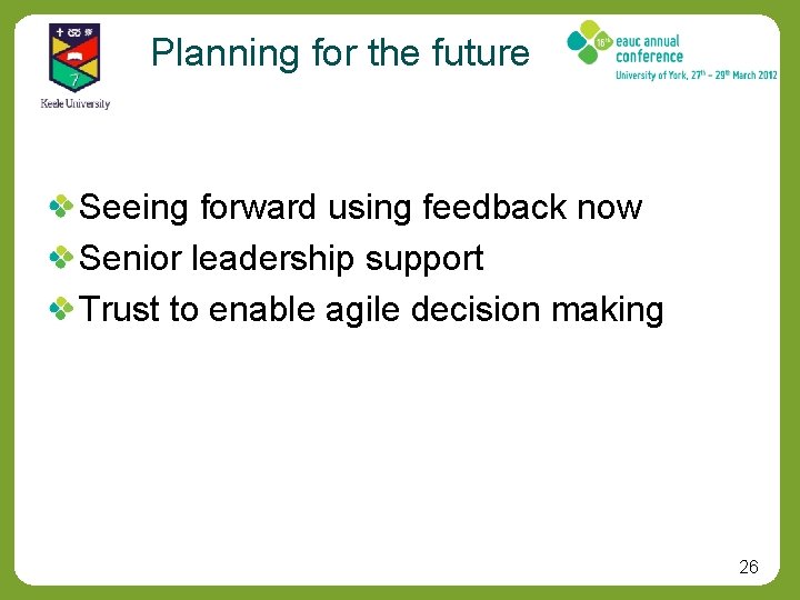 Planning for the future Seeing forward using feedback now Senior leadership support Trust to