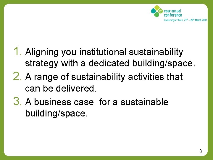 1. Aligning you institutional sustainability strategy with a dedicated building/space. 2. A range of