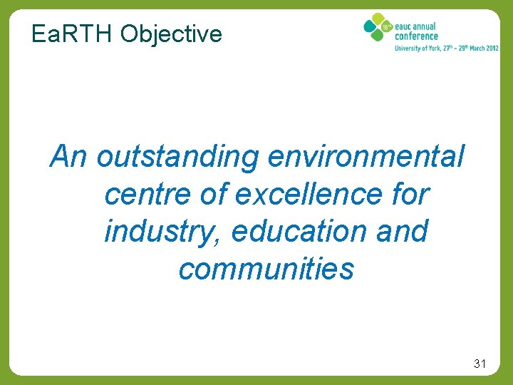 Ea. RTH Objective An outstanding environmental centre of excellence for industry, education and communities