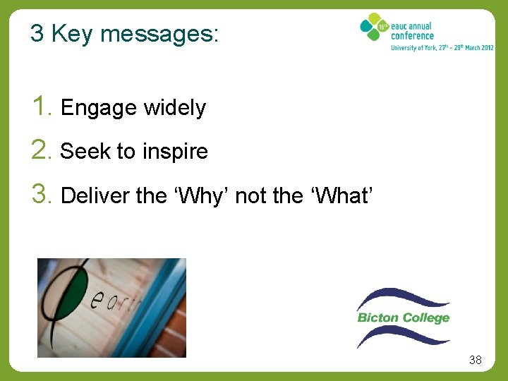 3 Key messages: 1. Engage widely 2. Seek to inspire 3. Deliver the ‘Why’