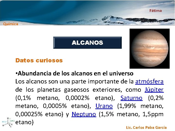 Fátima Química ALCANOS Datos curiosos • Abundancia de los alcanos en el universo Los