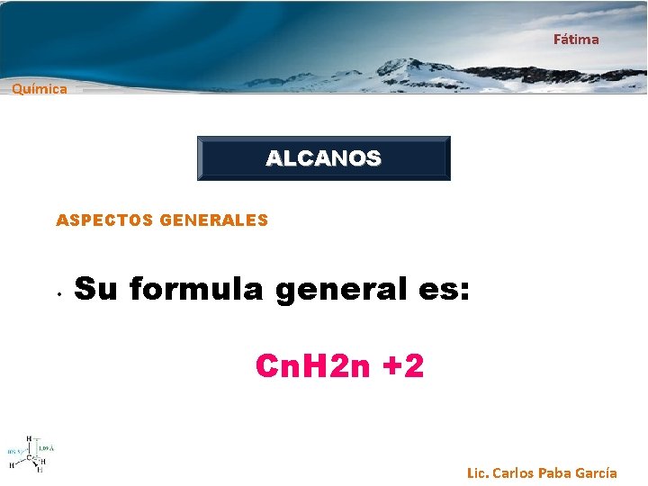 Fátima Química ALCANOS ASPECTOS GENERALES • Su formula general es: Cn. H 2 n