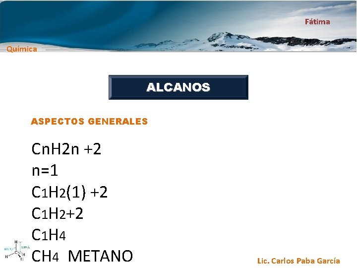 Fátima Química ALCANOS ASPECTOS GENERALES Cn. H 2 n +2 n=1 C 1 H