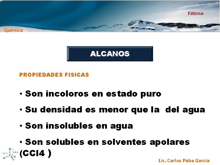 Fátima Química ALCANOS PROPIEDADES FISICAS • Son incoloros en estado puro • Su densidad