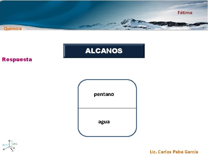 Fátima Química Respuesta ALCANOS pentano agua Lic. Carlos Paba García 