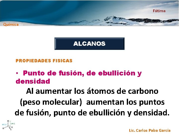 Fátima Química ALCANOS PROPIEDADES FISICAS • Punto de fusión, de ebullición y densidad Al