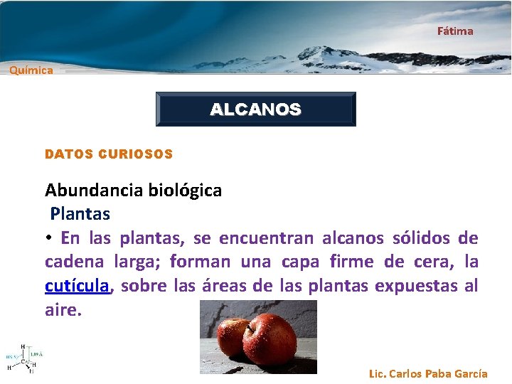 Fátima Química ALCANOS DATOS CURIOSOS Abundancia biológica Plantas • En las plantas, se encuentran