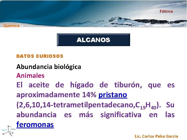 Fátima Química ALCANOS DATOS CURIOSOS Abundancia biológica Animales El aceite de hígado de tiburón,