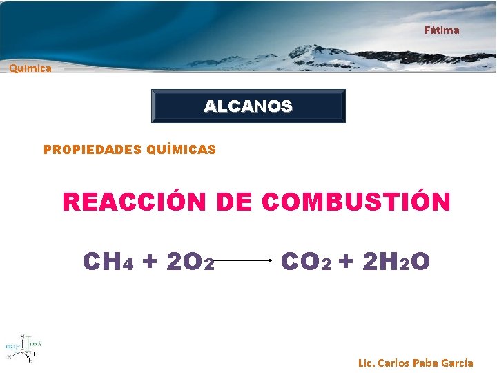 Fátima Química ALCANOS PROPIEDADES QUÌMICAS REACCIÓN DE COMBUSTIÓN CH 4 + 2 O 2