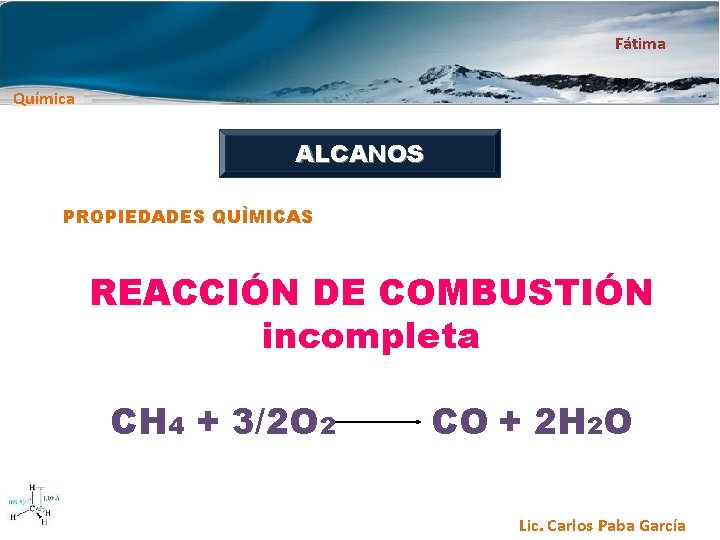 Fátima Química ALCANOS PROPIEDADES QUÌMICAS REACCIÓN DE COMBUSTIÓN incompleta CH 4 + 3/2 O