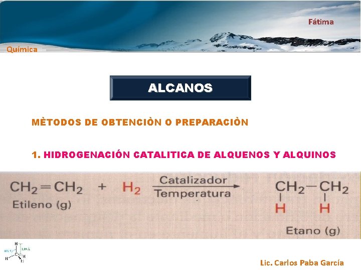 Fátima Química ALCANOS MÈTODOS DE OBTENCIÒN O PREPARACIÒN 1. HIDROGENACIÓN CATALITICA DE ALQUENOS Y