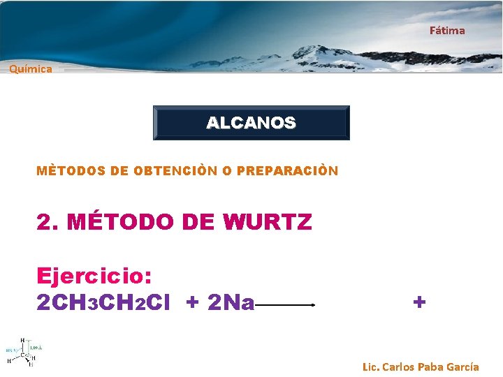 Fátima Química ALCANOS MÈTODOS DE OBTENCIÒN O PREPARACIÒN 2. MÉTODO DE WURTZ Ejercicio: 2