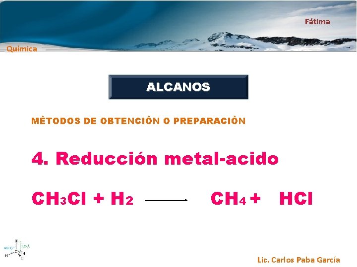 Fátima Química ALCANOS MÈTODOS DE OBTENCIÒN O PREPARACIÒN 4. Reducción metal-acido CH 3 Cl