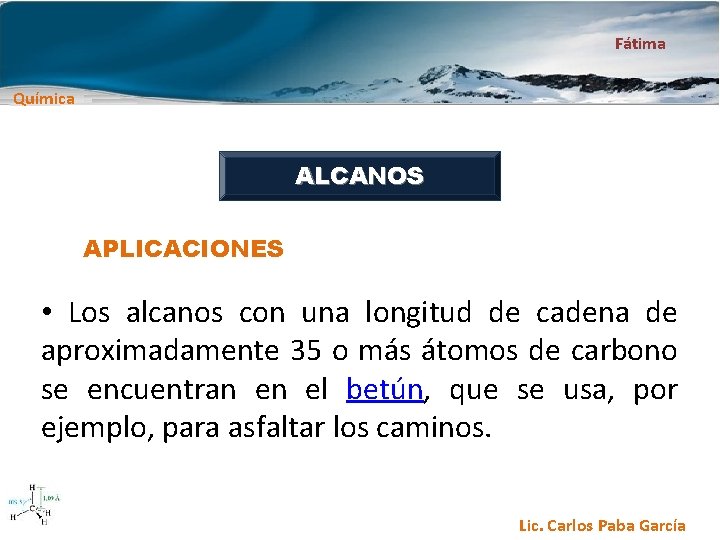 Fátima Química ALCANOS APLICACIONES • Los alcanos con una longitud de cadena de aproximadamente