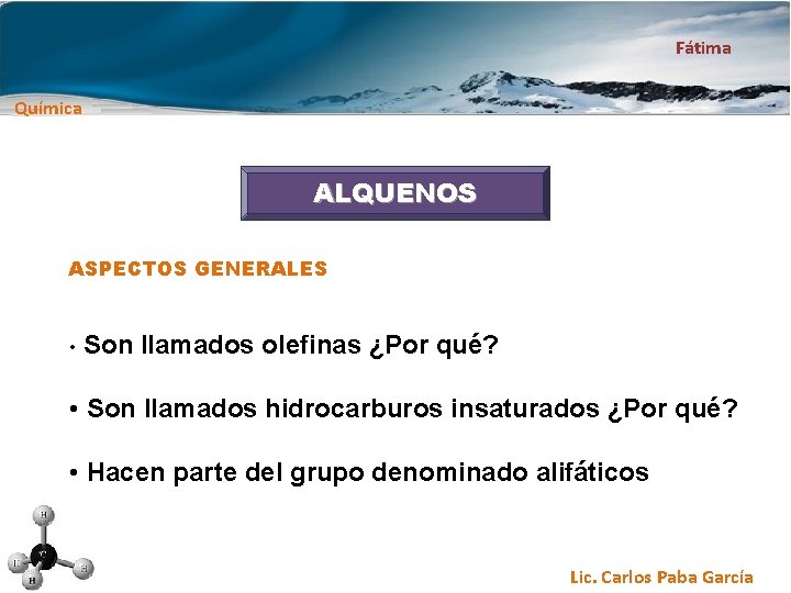 Fátima Química ALQUENOS ASPECTOS GENERALES • Son llamados olefinas ¿Por qué? • Son llamados