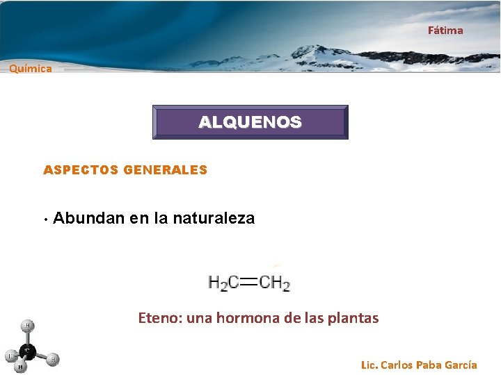 Fátima Química ALQUENOS ASPECTOS GENERALES • Abundan en la naturaleza Eteno: una hormona de