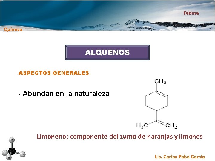 Fátima Química ALQUENOS ASPECTOS GENERALES • Abundan en la naturaleza Limoneno: componente del zumo