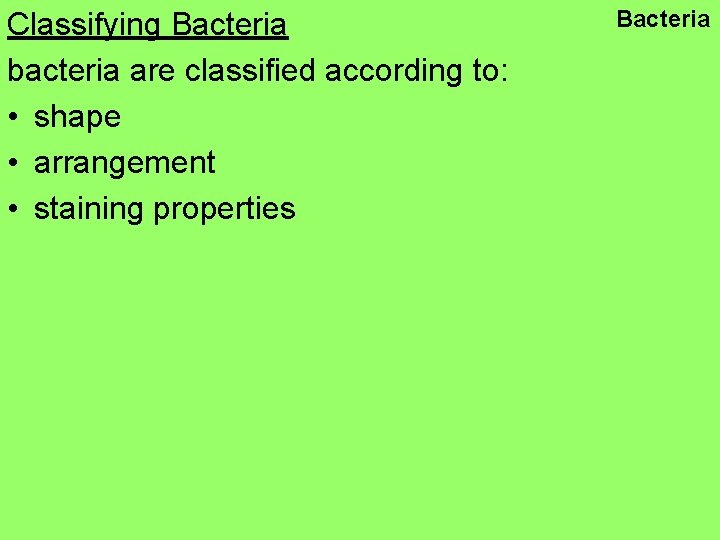 Classifying Bacteria bacteria are classified according to: • shape • arrangement • staining properties