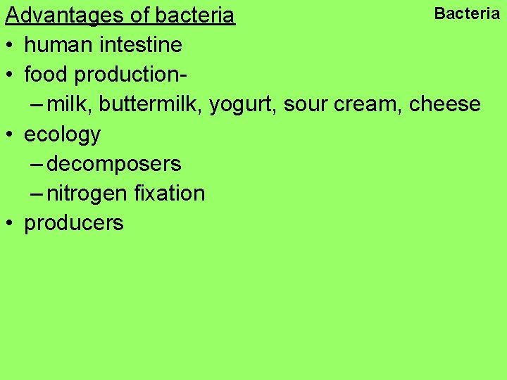 Bacteria Advantages of bacteria • human intestine • food production– milk, buttermilk, yogurt, sour