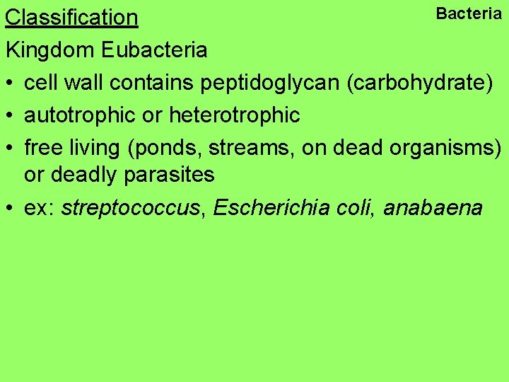 Bacteria Classification Kingdom Eubacteria • cell wall contains peptidoglycan (carbohydrate) • autotrophic or heterotrophic