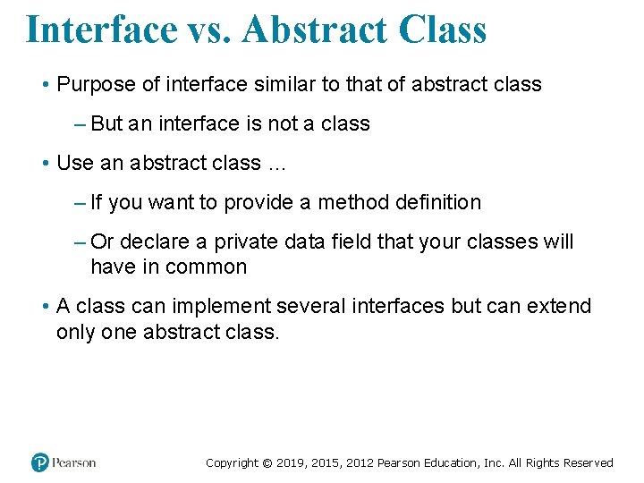 Interface vs. Abstract Class • Purpose of interface similar to that of abstract class