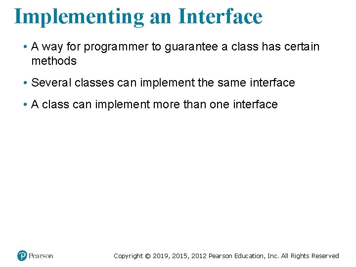 Implementing an Interface • A way for programmer to guarantee a class has certain