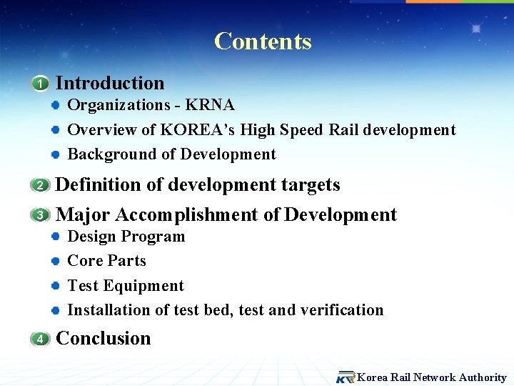Contents 1 Introduction Organizations - KRNA Overview of KOREA’s High Speed Rail development Background