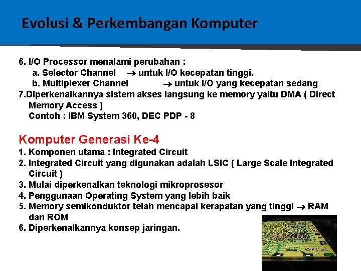 Evolusi & Perkembangan Komputer 6. I/O Processor menalami perubahan : a. Selector Channel untuk