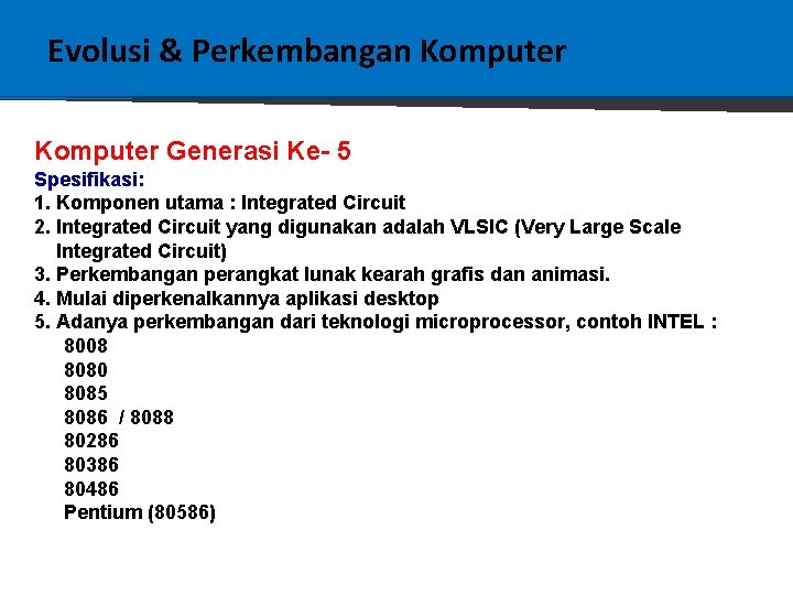 Evolusi & Perkembangan Komputer Generasi Ke- 5 Spesifikasi: 1. Komponen utama : Integrated Circuit