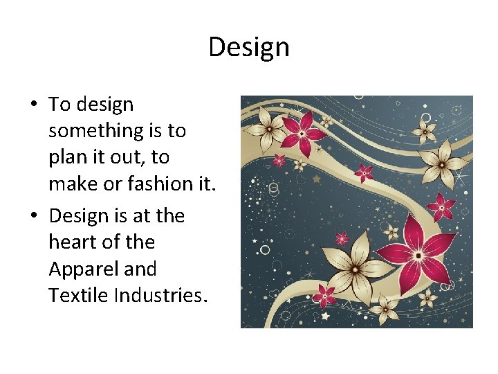 Design • To design something is to plan it out, to make or fashion