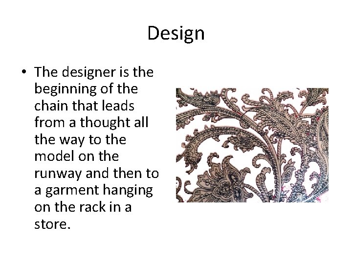 Design • The designer is the beginning of the chain that leads from a