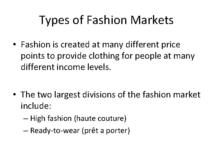 Types of Fashion Markets • Fashion is created at many different price points to