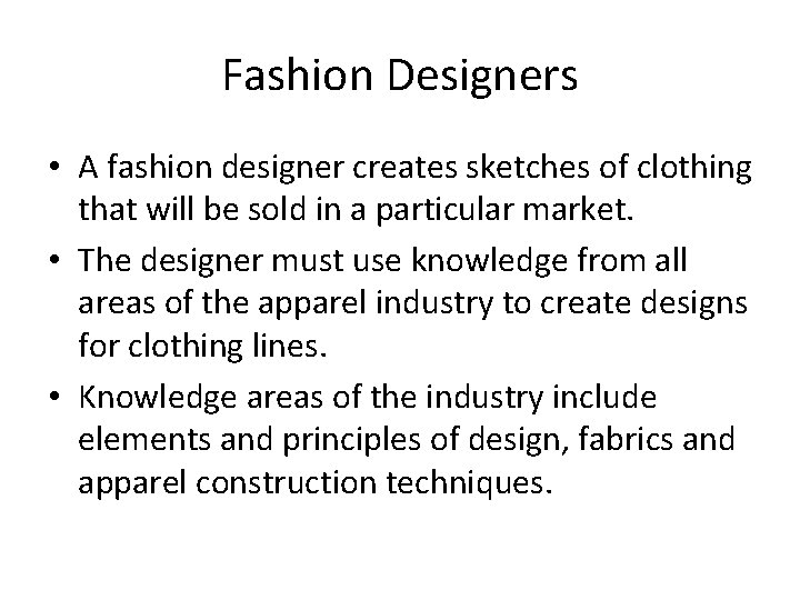 Fashion Designers • A fashion designer creates sketches of clothing that will be sold