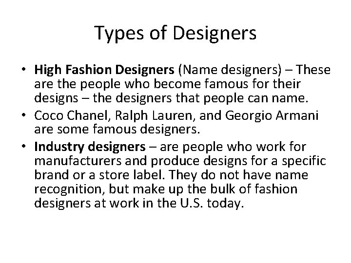 Types of Designers • High Fashion Designers (Name designers) – These are the people