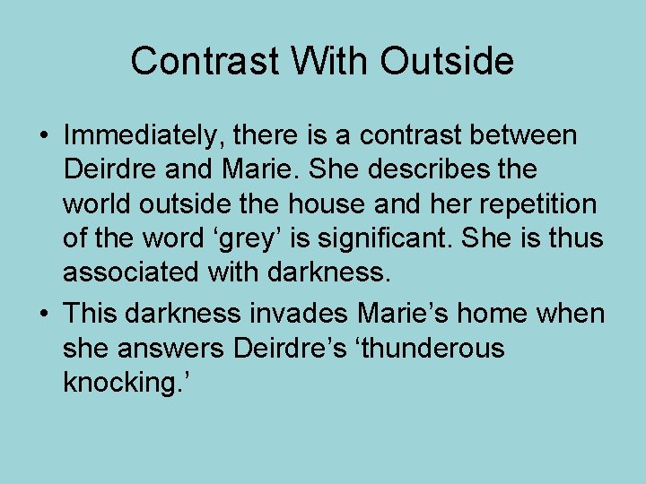 Contrast With Outside • Immediately, there is a contrast between Deirdre and Marie. She