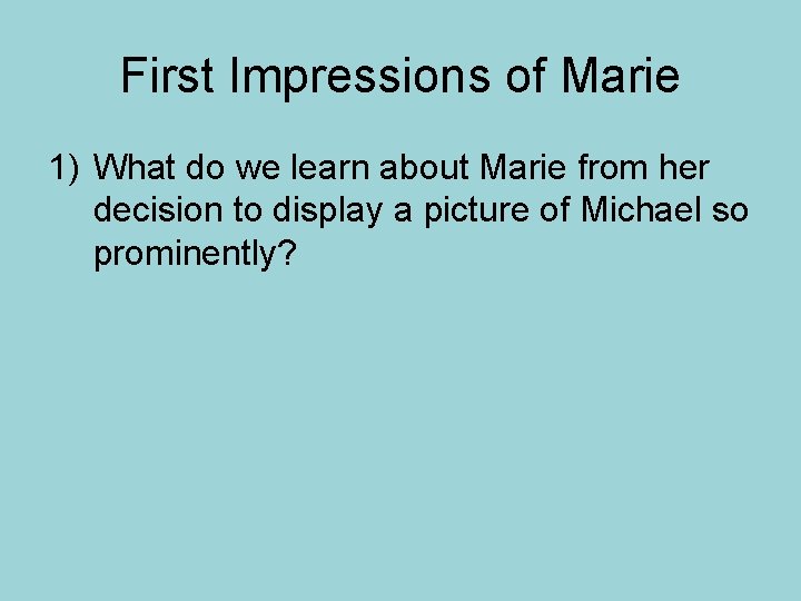 First Impressions of Marie 1) What do we learn about Marie from her decision