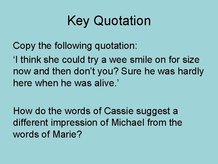 Key Quotation Copy the following quotation: ‘I think she could try a wee smile