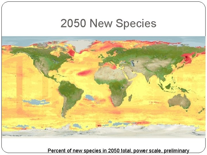 2050 New Species Percent of new species in 2050 total, power scale, preliminary 