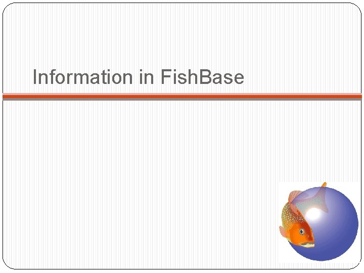 Information in Fish. Base 