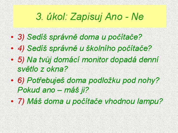 3. úkol: Zapisuj Ano - Ne • 3) Sedíš správně doma u počítače? •