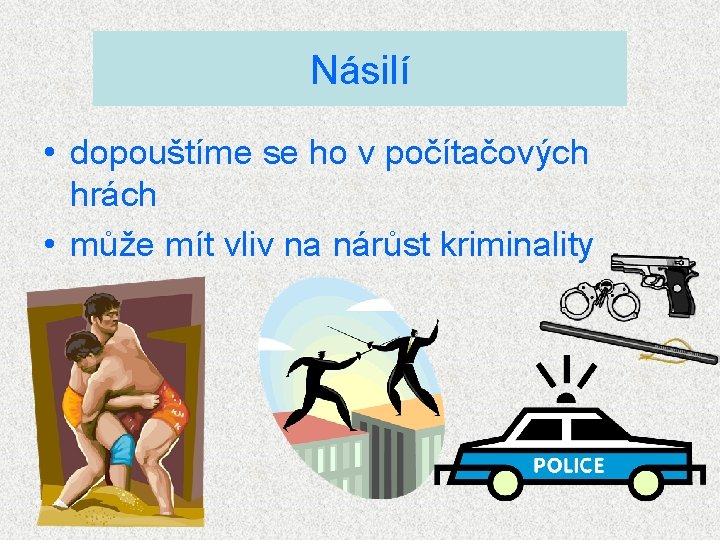 Násilí • dopouštíme se ho v počítačových hrách • může mít vliv na nárůst