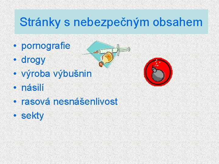 Stránky s nebezpečným obsahem • • • pornografie drogy výroba výbušnin násilí rasová nesnášenlivost