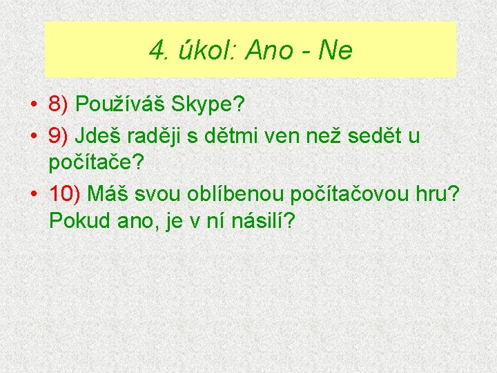 4. úkol: Ano - Ne • 8) Používáš Skype? • 9) Jdeš raději s