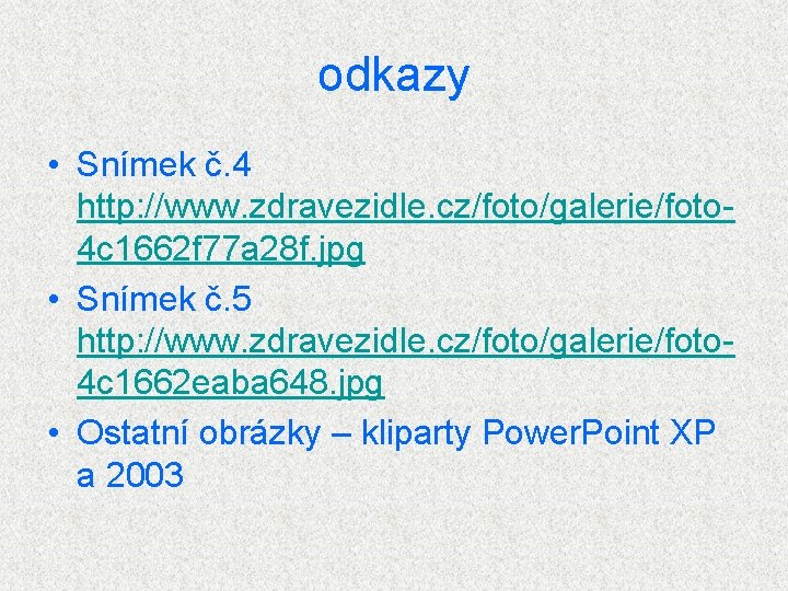 odkazy • Snímek č. 4 http: //www. zdravezidle. cz/foto/galerie/foto 4 c 1662 f 77